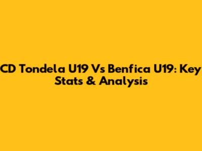 CD Tondela U19 Vs Benfica U19: Key Stats & Analysis
