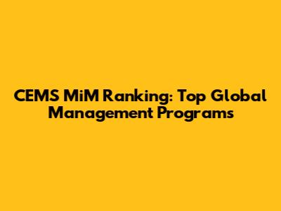 CEMS MiM Ranking: Top Global Management Programs