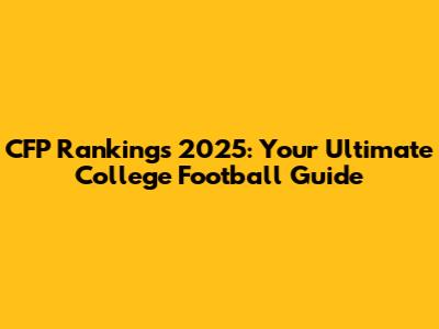 CFP Rankings 2025: Your Ultimate College Football Guide