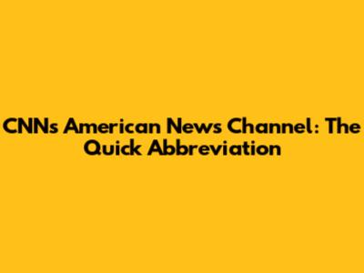 CNN's American News Channel: The Quick Abbreviation