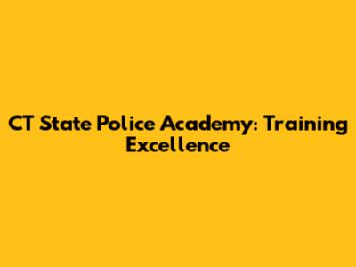 CT State Police Academy: Training Excellence