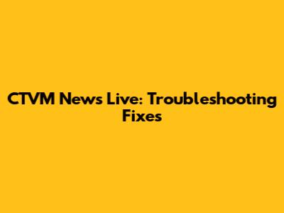 CTVM News Live: Troubleshooting Fixes
