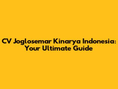 CV Joglosemar Kinarya Indonesia: Your Ultimate Guide
