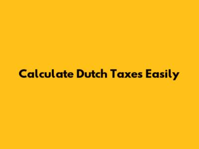 Calculate Dutch Taxes Easily