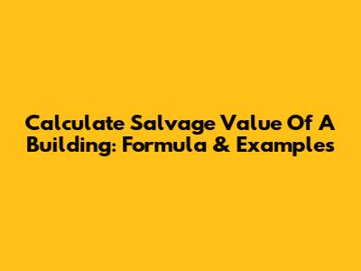 Calculate Salvage Value Of A Building: Formula & Examples