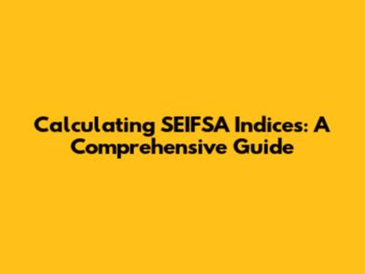 Calculating SEIFSA Indices: A Comprehensive Guide