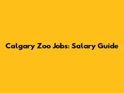 Calgary Zoo Jobs: Salary Guide