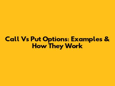 Call Vs Put Options: Examples & How They Work