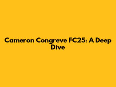 Cameron Congreve FC25: A Deep Dive