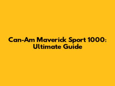Can-Am Maverick Sport 1000: Ultimate Guide