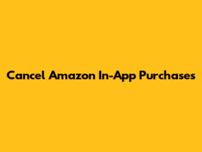Cancel Amazon In-App Purchases