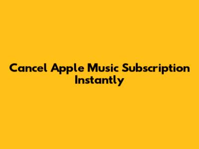 Cancel Apple Music Subscription Instantly