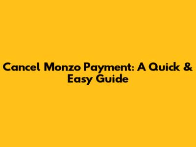 Cancel Monzo Payment: A Quick & Easy Guide
