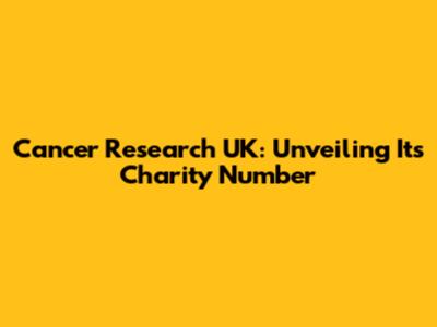 Cancer Research UK: Unveiling Its Charity Number