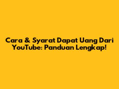 Cara & Syarat Dapat Uang Dari YouTube: Panduan Lengkap!