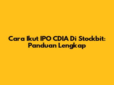 Cara Ikut IPO CDIA Di Stockbit: Panduan Lengkap