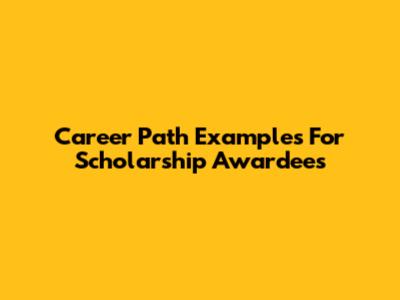 Career Path Examples For Scholarship Awardees