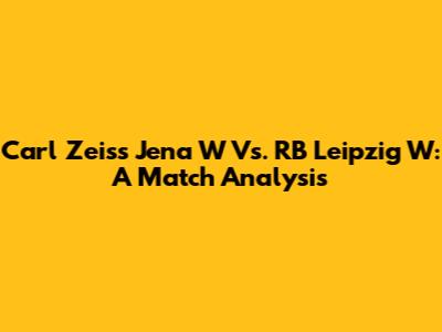Carl Zeiss Jena W Vs. RB Leipzig W: A Match Analysis