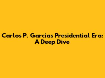 Carlos P. Garcia's Presidential Era: A Deep Dive