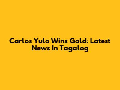 Carlos Yulo Wins Gold: Latest News In Tagalog