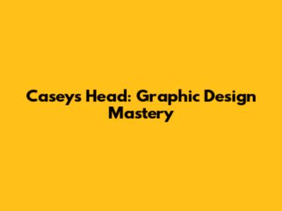 Casey's Head: Graphic Design Mastery