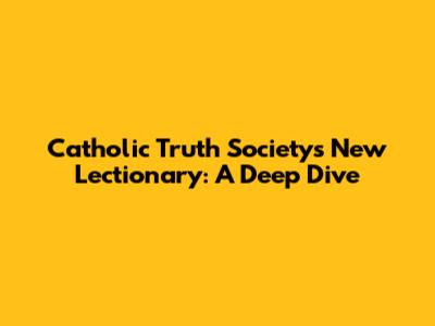 Catholic Truth Society's New Lectionary: A Deep Dive