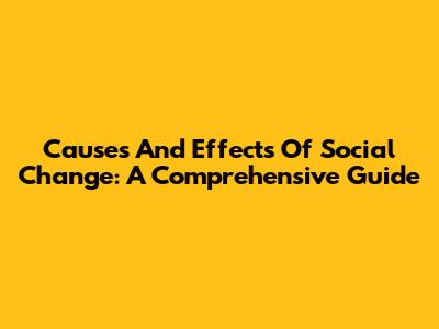Causes And Effects Of Social Change: A Comprehensive Guide