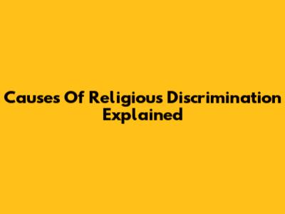 Causes Of Religious Discrimination Explained