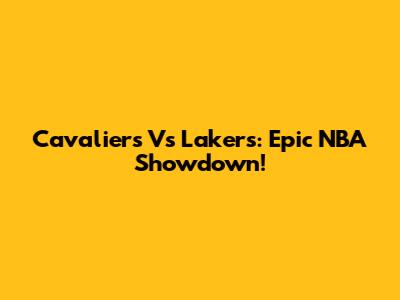 Cavaliers Vs Lakers: Epic NBA Showdown!