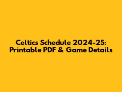 Celtics Schedule 2024-25: Printable PDF & Game Details