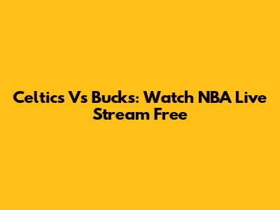 Celtics Vs Bucks: Watch NBA Live Stream Free