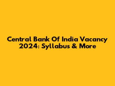 Central Bank Of India Vacancy 2024: Syllabus & More