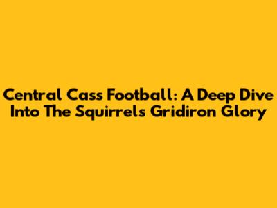 Central Cass Football: A Deep Dive Into The Squirrels' Gridiron Glory