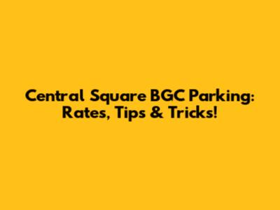 Central Square BGC Parking: Rates, Tips & Tricks!