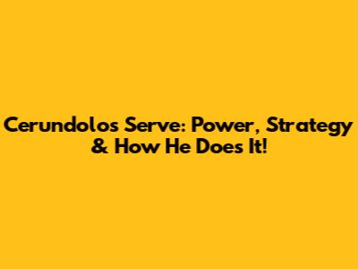 Cerundolo's Serve: Power, Strategy & How He Does It!