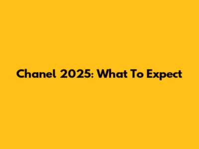 Chanel 2025: What To Expect