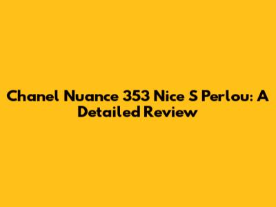 Chanel Nuance 353 Nice S Perlou: A Detailed Review