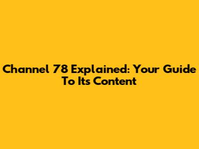 Channel 78 Explained: Your Guide To Its Content