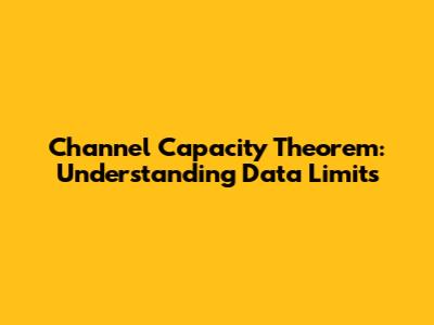 Channel Capacity Theorem: Understanding Data Limits