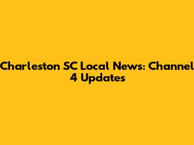 Charleston SC Local News: Channel 4 Updates