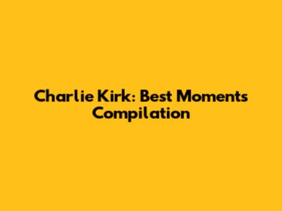 Charlie Kirk: Best Moments Compilation
