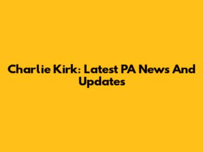 Charlie Kirk: Latest PA News And Updates