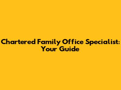 Chartered Family Office Specialist: Your Guide