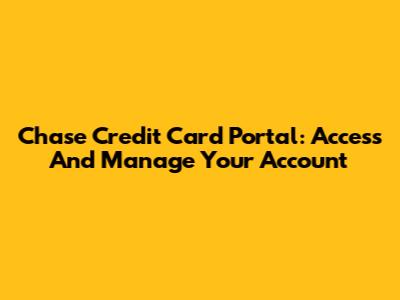 Chase Credit Card Portal: Access And Manage Your Account