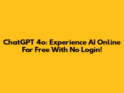 ChatGPT 4o: Experience AI Online For Free With No Login!