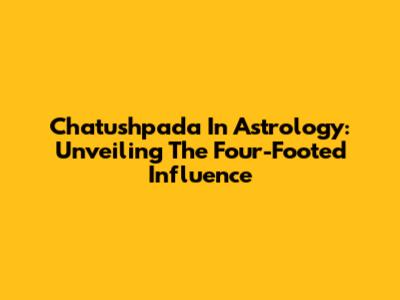 Chatushpada In Astrology: Unveiling The Four-Footed Influence