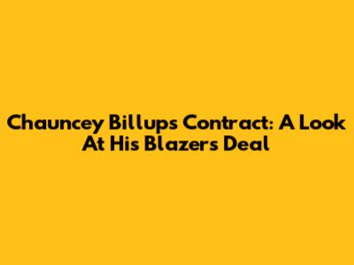 Chauncey Billups' Contract: A Look At His Blazers Deal