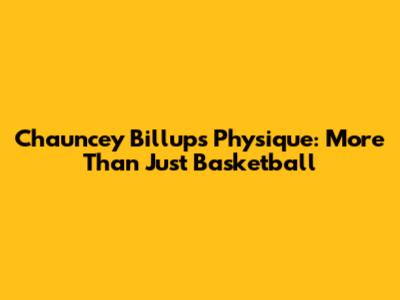 Chauncey Billups' Physique: More Than Just Basketball