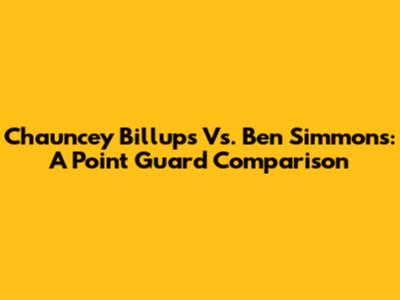 Chauncey Billups Vs. Ben Simmons: A Point Guard Comparison