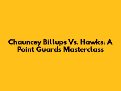 Chauncey Billups Vs. Hawks: A Point Guard's Masterclass